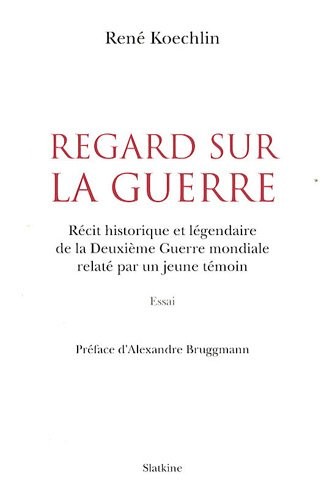 Regards sur la guerre : Récit historique et légendaire de la Deuxième Guerre Mondilae relaté par un jeune témoin