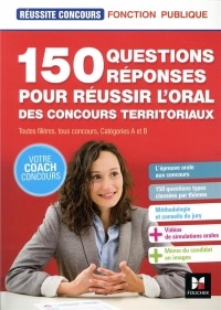 Réussite Concours - 150 questions/reponses pour réussir l'oral des concours territoriaux