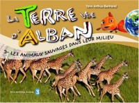 La Terre vue d'Alban, Tome 3 : Les animaux sauvages dans leur milieu