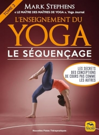 L' Enseignement du yoga: Le séquençage: Tome 2 - Les secrets des conceptions de cours pas comme les autres