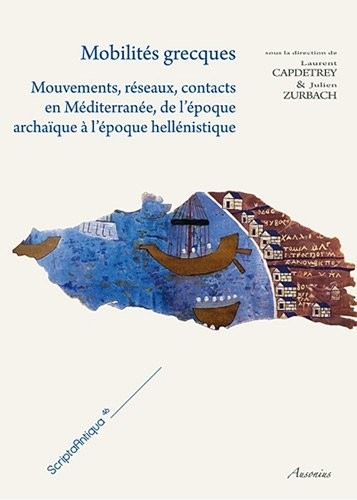 Mobilités grecques : Mouvements, réseaux, contacts en Méditerranée, de l'époque archaïque à l'époque hellénistique