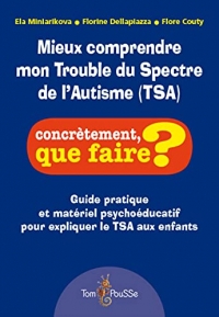 Mieux comprendre mon Trouble du Spectre de l'Autisme (TSA) : Guide pratique et matériel psychoéducatif pour expliquer le TSA aux enfants