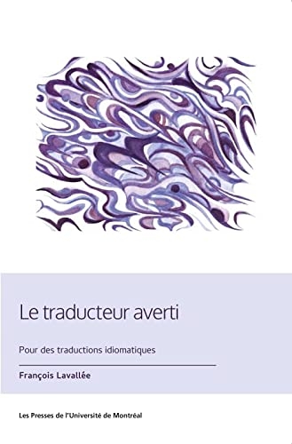 Le traducteur averti : pour des traductions idiomatiques