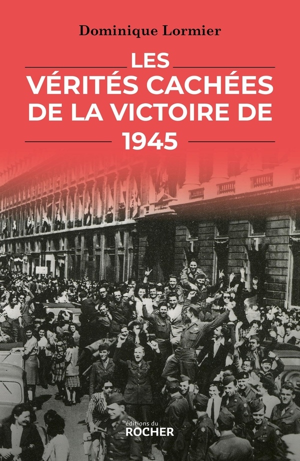 Les Vérités cachées de la victoire de 1945