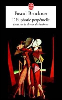 L'Euphorie perpétuelle : Essai sur le devoir de bonheur