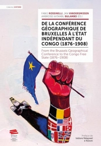 De la Conférence géographique de Bruxelles à l'État indépendant du Congo (1876-1908): From the Brussels Geographical Conference to the Congo Free State (1876 1908)