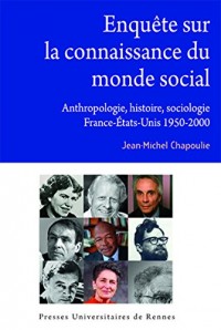 Enquête sur la connaissance du monde social: Anthropologie, histoire, sociologie. France-Etats-Unis, 1950-2000