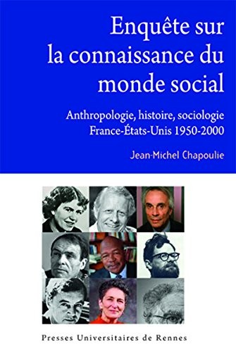 Enquête sur la connaissance du monde social: Anthropologie, histoire, sociologie. France-Etats-Unis, 1950-2000