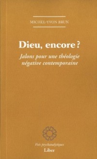 Dieu, encore ? Jalons pour une théologie négative contemporaine