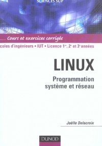Linux : programmation système et réseau - Cours, exemples et exercices corrigés en C/C++