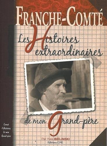 Franche-Comté les histoires extraordinaires de mon grand-père