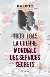 1939-1945. La guerre mondiale des services secrets