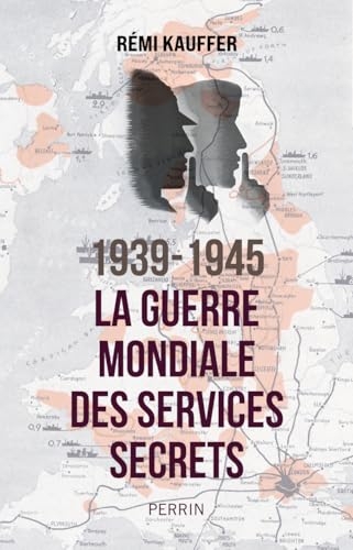 1939-1945. La guerre mondiale des services secrets