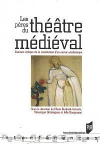Les pères du théâtre médiéval : Examens critiques de la constitution d'un savoir académique