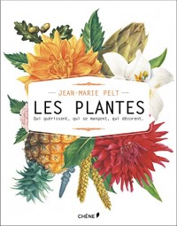 Les plantes qui guérissent, qui nourrissent, qui décorent par Jean-Marie Pelt