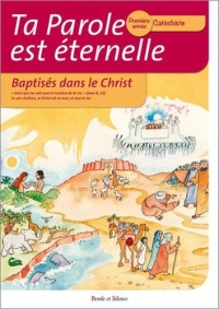 Ta parole est éternelle. Baptisés dans le Christ : Première année - Catéchiste