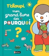 T'choupi : le grand livre des pourquoi ? 144 questions-réponses à découvrir avec T'choupi - dès 2 ans