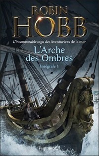 L'Arche des Ombres - L'Intégrale 1 (Tomes 1 à 3) - L'incomparable saga des Aventuriers de la mer: Le Vaisseau magique - Le Navire aux esclaves - La Conquête de la liberté