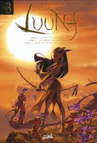 Luuna, Tomes 1 à 3 : Tome 1, La nuit des totems ; Tome 2, Le crépuscule du Lynx ; Tome 3, Dans les traces d'Oh-Mah-Ah