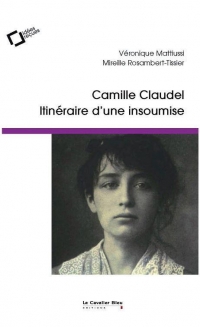 Camille Claudel: itinéraire d'une insoumise