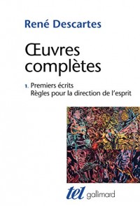 Œuvres complètes, I : Premiers écrits - Règles pour la direction de l'esprit