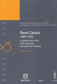 René Cassin (1887-1976) : La guerre hors la loi Avec de Gaulle Les droits de l'homme