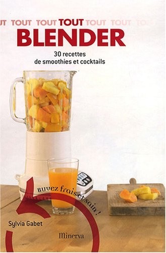 Tout blender. 30 recettes de smoothies et cocktails