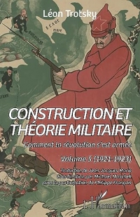 Construction et théorie militaire: Comment la révolution s'est armée. Volume 5 (1921-1923)