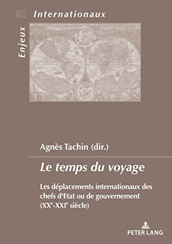 Le temps du voyage: Les déplacements internationaux des chefs d'Etat ou de gouvernement (XXe-XXIe siècle)