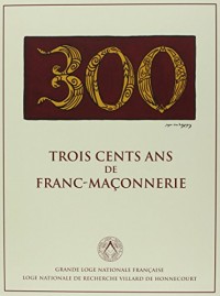 Trois Cents Ans de Franc-Maçonnerie Version Luxe