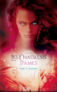 Les chasseurs d'âmes. Tome 3 : Mystique (03)