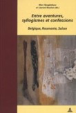Entre Aventures, Syllogismes Et Confessions: Belgique, Roumanie, Suisse [9789052012094]