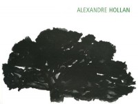 Alexandre Hollan : Vies silencieuses, arbres sur le motif, grands arbres, travaux en atelier suivi de Notes d'atelier