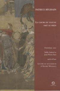 Le cours du fleuve fait le mien : Suivi de Lettre au sucesseur d'André Malraux