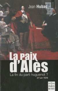 La paix d'Alès : 27 juin 1629, la fin du parti huguenot ?