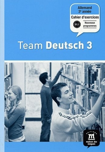 Allemand 3e année Palier 2 Team Deutsch 3 : Cahier d'exercices