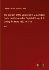 The Zoology of the Voyage of H.M.S. Beagle, Under the Command of Captain Fitzroy, R. N., During the Years 1832 to 1836: Vol. 1