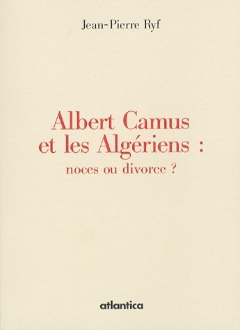 Albert Camus et les Algériens : noces ou divorce ?