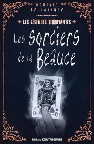 Les sorciers de la Beauce - Les légendes terrifiantes d'ici