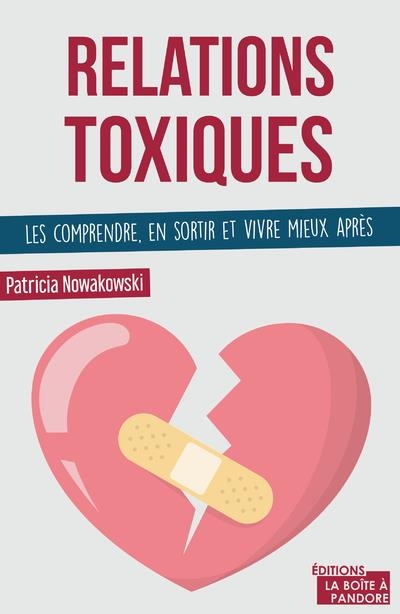 Relations toxiques : les comprendre, en sortir et vivre mieux après