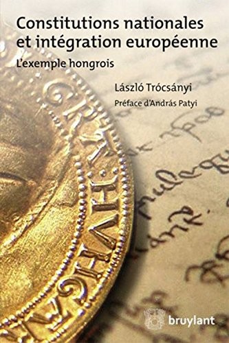 Constitutions nationales et intégration européenne: L'exemple hongrois