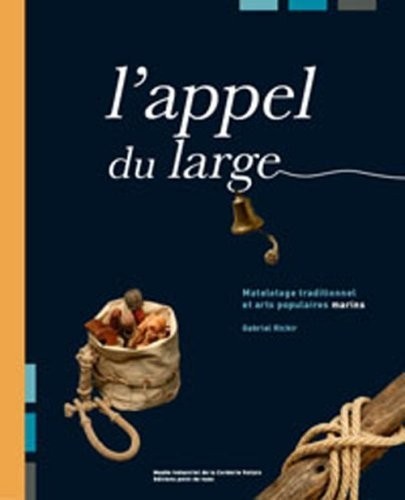 L'Appel du Large. Matelotage Traditionnel et Arts Populaires Marins