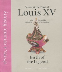 Sèvres at the Time of Louis XV : Birth of the Legend