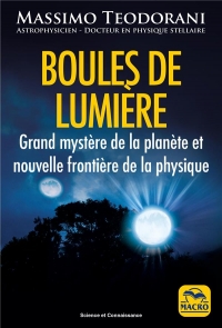 BOULES DE LUMIERE: GRAND MYSTERE DE LA PLANETE ET NOUVELLE FRONTIERE DE LA PHYSIQUE