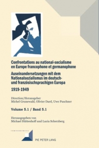 Confrontations au national-socialisme en Europe francophone et germanophone. Auseinandersetzungen mit dem National sozialismus im deutschund französischsprachigen Europa 1919-1949