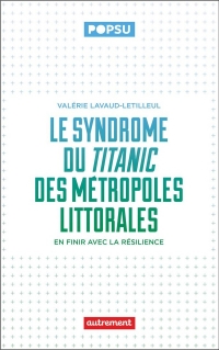 Le syndrôme du Titanic des métropoles littorales: En finir avec la résilience