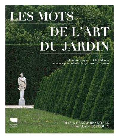 Les Mots du jardin: Topiaire, fontaine, belvédère, nommer et admirer ce qui fait les jardins dexception