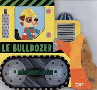Mes livres engins - Le Bulldozer - de 0 à 3 ans