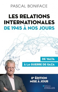 Les relations internationales de 1945 à nos jours: De Yalta à la guerre de Gaza