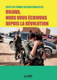 Rojava, Nous Vous Ecrivons Depuis la Revolution